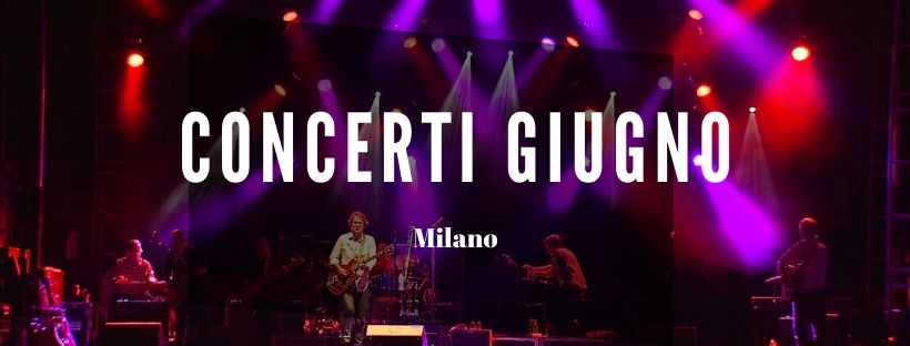Concerti Giugno Milano 2020